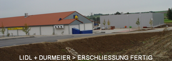 LIDL + DURMEIER > ERSCHLIESSUNG FERTIG